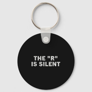 The R Is Silent Sarcastic Humour Saying  Key Ring
