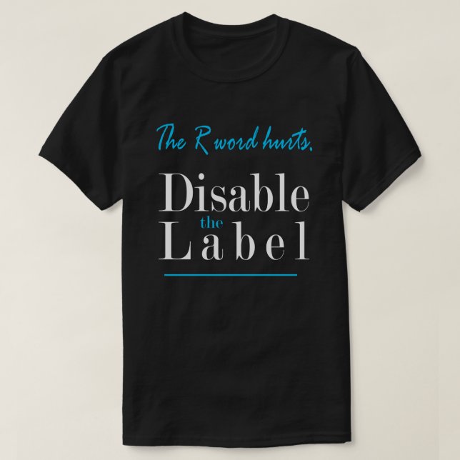 The R Word Hurts, Disable the Label T-Shirt (Design Front)