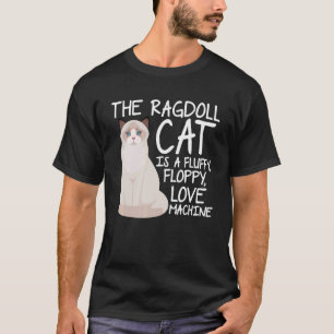 The Ragdoll Cat Is A Fluffy Floppy Love Machine Ca T-Shirt
