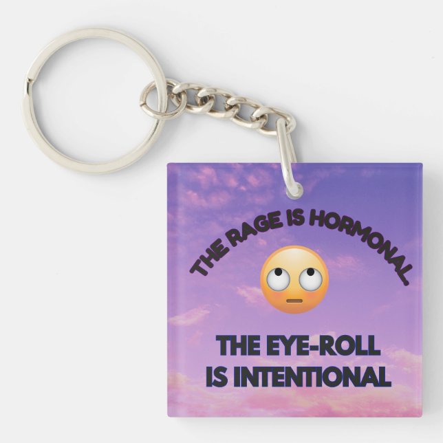The Rage Is Hormonal. The Eye-Roll Is Intentional Key Ring (Front)