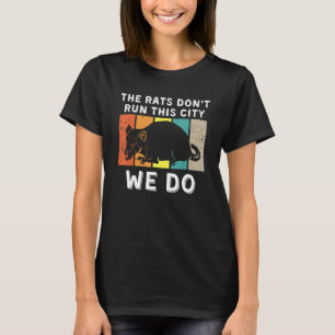 The Rats Don't Run This City We Do_3 T-Shirt