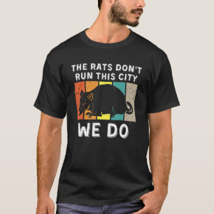 The Rats Don't Run This City We Do_3 T-Shirt