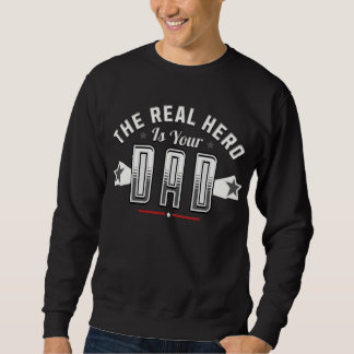 the real hero is your dad sweatshirt