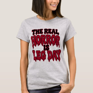 The Real Horror Is Leg Day Funny Halloween Gym T-Shirt