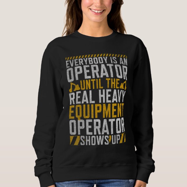 The Real Operator   Construction Workers & Constru Sweatshirt (Front)