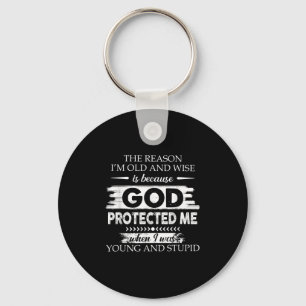 The Reason I'm Old And Wise Is Because God Pro Key Ring
