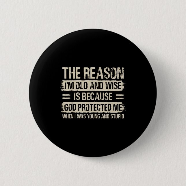 The Reason I'm Old And Wise Insrational Christian  6 Cm Round Badge (Front)