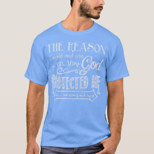 The Reason I'm Old And Wise Is Because God Protect T-Shirt