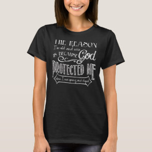 The Reason I'm Old And Wise Is Because God T-Shirt