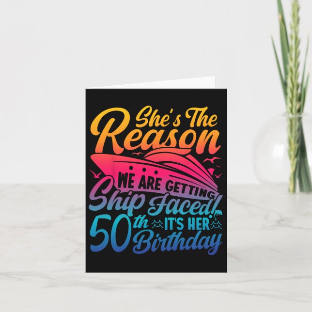 The Reason We Are Getting Ship Faced It's My 50th  Card (Front)