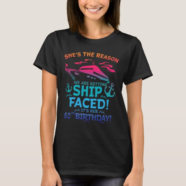 The Reason We Are Getting Ship Faced It's My 60th  T-Shirt (Front)