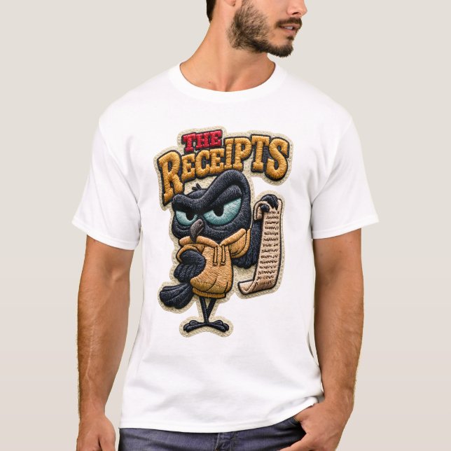 The Receipts Funny Crow Embroidered Patch Gift T-Shirt (Front)