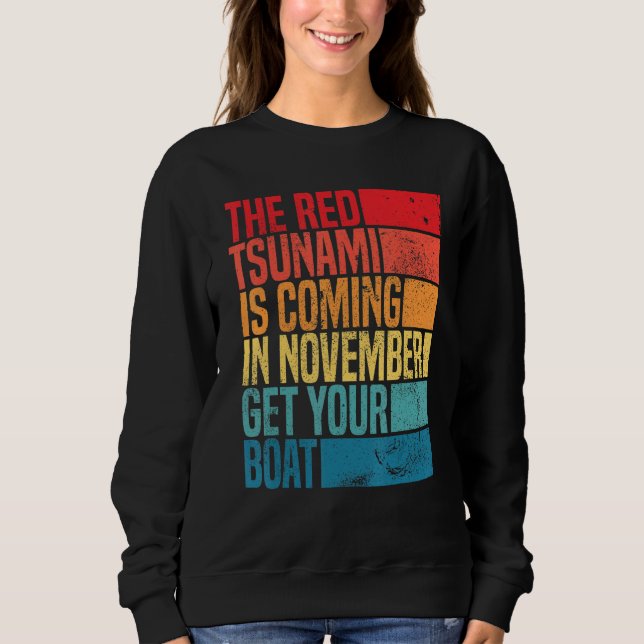 the red tsunami is coming in November get your boa Sweatshirt (Front)