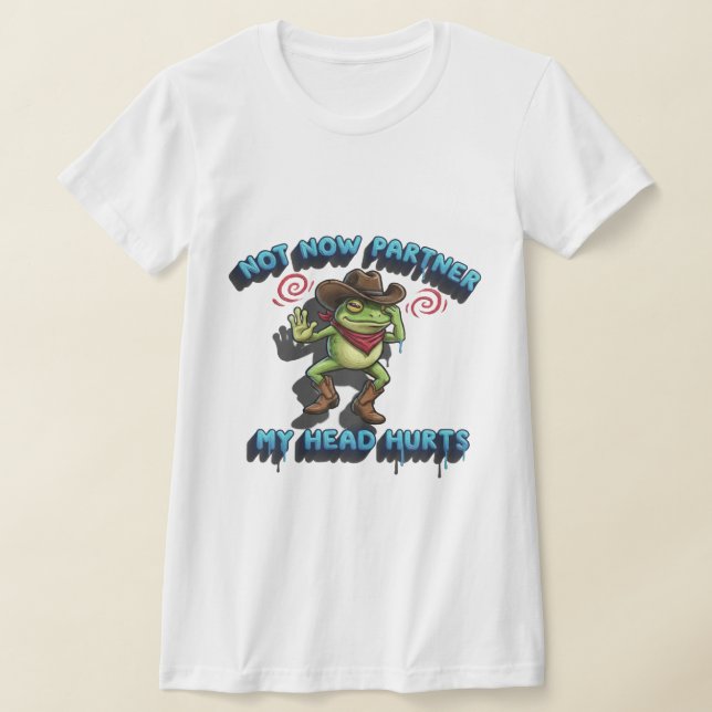 The Relatable Cowboy Frog - "Not Now Partner" Grap T-Shirt (Laydown)