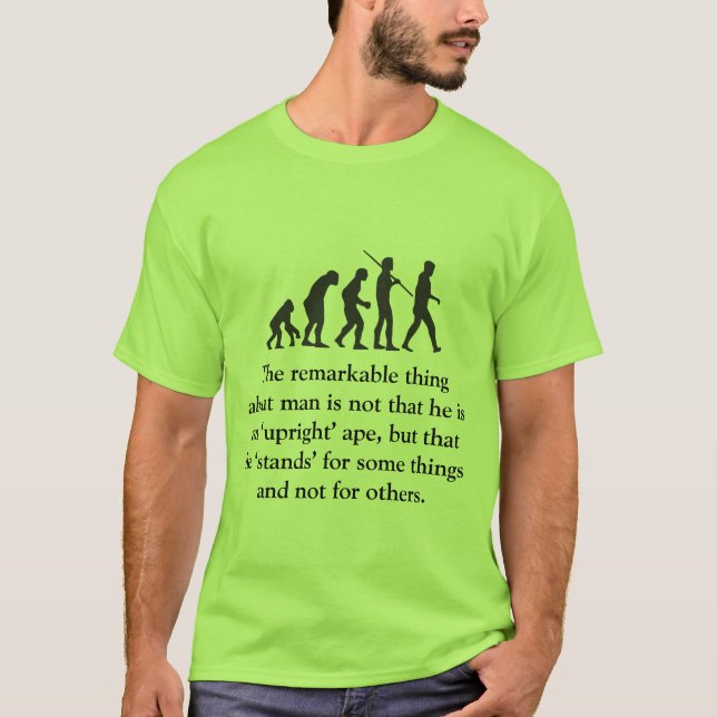 The remarkable thing about man is... T-Shirt (Front)