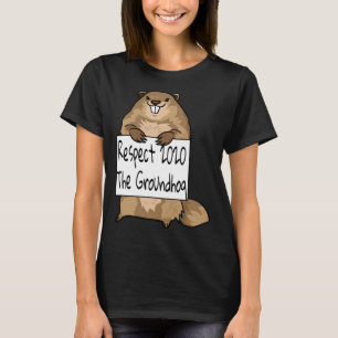 The Respect Groundhog Day Woodchuck Ground Hog 202 T-Shirt