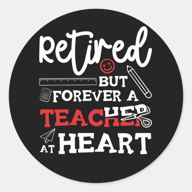 The Retired But Forever Teacher At Heart Retiremen Classic Round Sticker (Front)