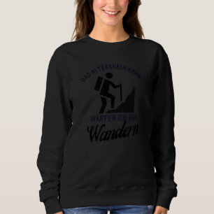 The retirement home can wait I'm going hiking reti Sweatshirt