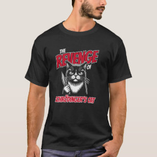 The Revenge of Schrödinger's Cat Funny T-Shirt