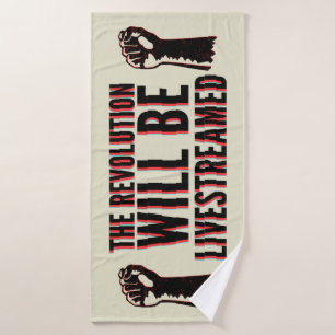 The Revolution Will Be Livestreamed Bath Towel