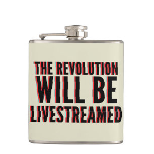 The Revolution Will Be Livestreamed Hip Flask