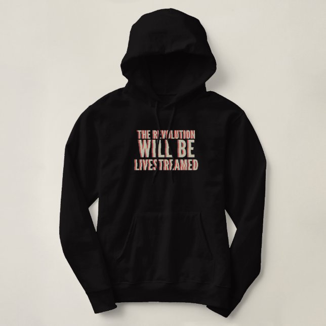 The Revolution Will Be Livestreamed Hoodie (Design Front)