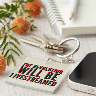 The Revolution Will Be Livestreamed Key Ring
