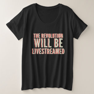 The Revolution Will Be Livestreamed Plus Size T-Shirt