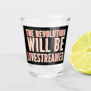 The Revolution Will Be Livestreamed Shot Glass
