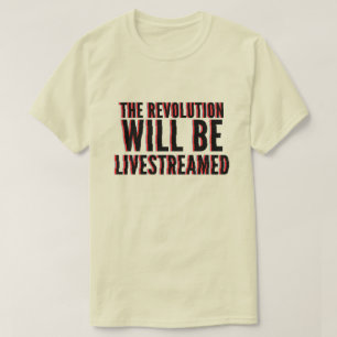 The Revolution Will Be Livestreamed T-Shirt