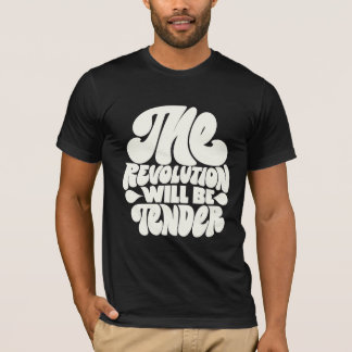 The Revolution Will Be Tender T-Shirt