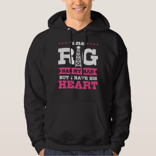 The Rig Has My Man Oilfield Wife Roughneck Girlfri Hoodie