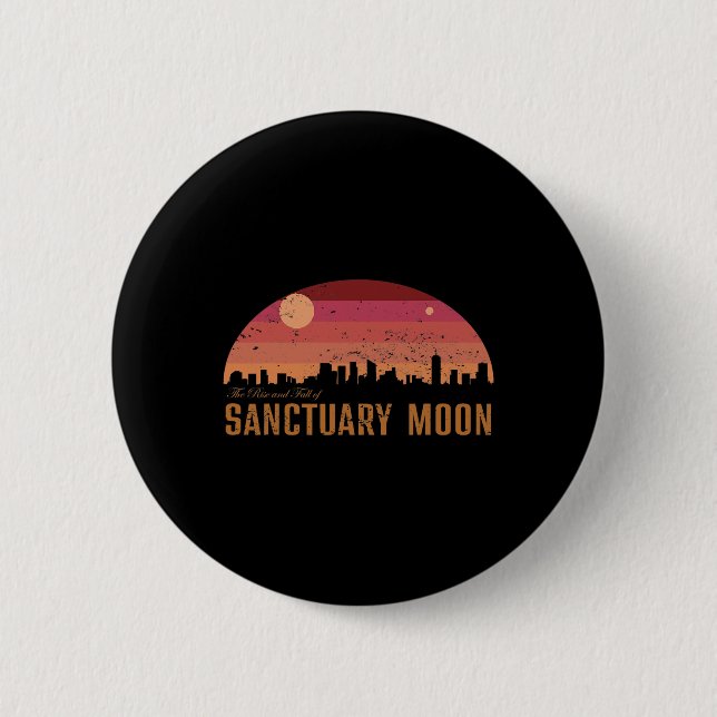 THE RISES AND FALL OF SANCTUARYS MOON  6 CM ROUND BADGE (Front)