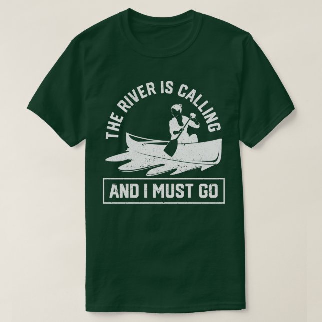 The river calls and I have to canoe boat T-Shirt (Design Front)