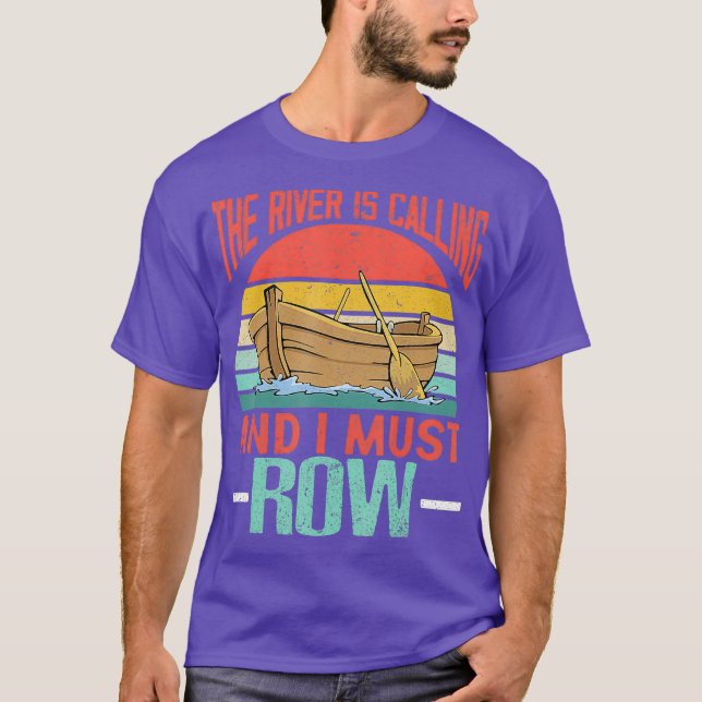 The River Is Calling And I Must Row  Funny River T-Shirt (Front)