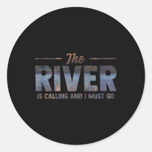 The River Is Calling I Must Go White Water Rafting Classic Round Sticker