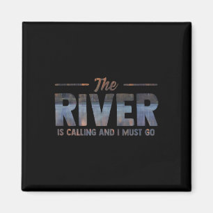 The River Is Calling I Must Go White Water Rafting Magnet