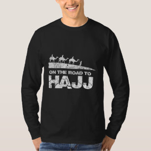 The Road Camel Haj Ways Hajj Hadj Hadji Mecca Musl T-Shirt