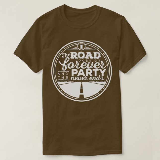 The Road Goes on Forever and the Party Never Ends T-Shirt (Design Front)