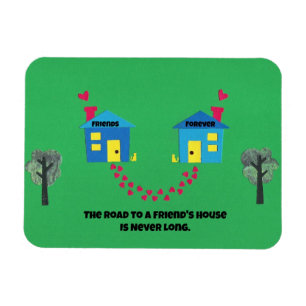 The road to a friends house is never long. magnet