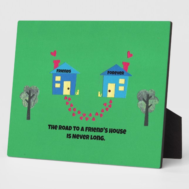 The road to a friends house is never long. plaque (Side)