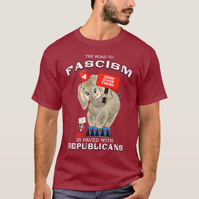 The road to Fascism is paved with Republicans T-Shirt (Front)