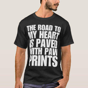 The road to my heart is paved with paw funny dog T-Shirt