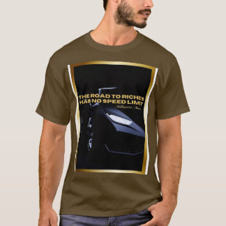 THE ROAD TO RICHES HAS NO SPEED LIMIT T-Shirt