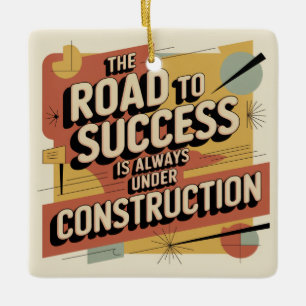 The Road To Success Is Always Under Construction Ceramic Ornament