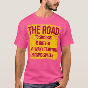 The Road To Success Is Dotted With Many Tempting P T-Shirt