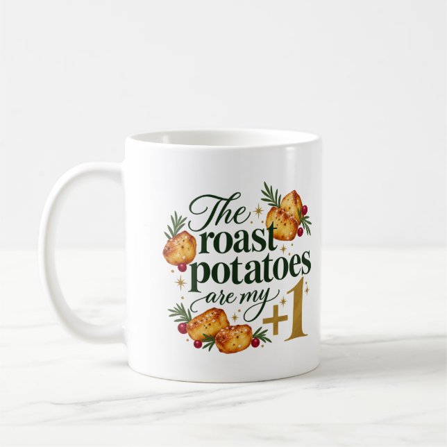 The Roast Potatoes Are My Plus One Christmas Coffee Mug (Left)
