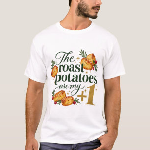 The Roast Potatoes Are My Plus One Christmas T-Shi T-Shirt