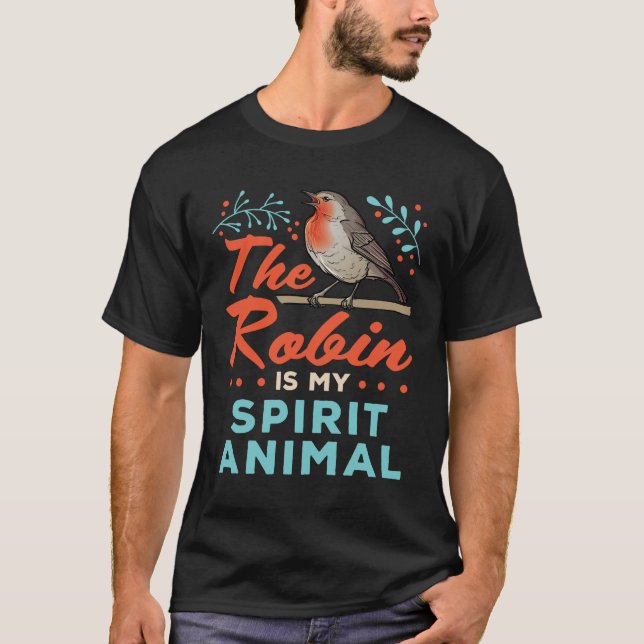 The Robin Is My Spirit Animal Bird Lover T-Shirt (Front)