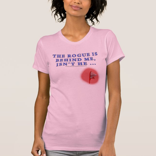 The Rogue is Behind Me T-Shirt (Front)